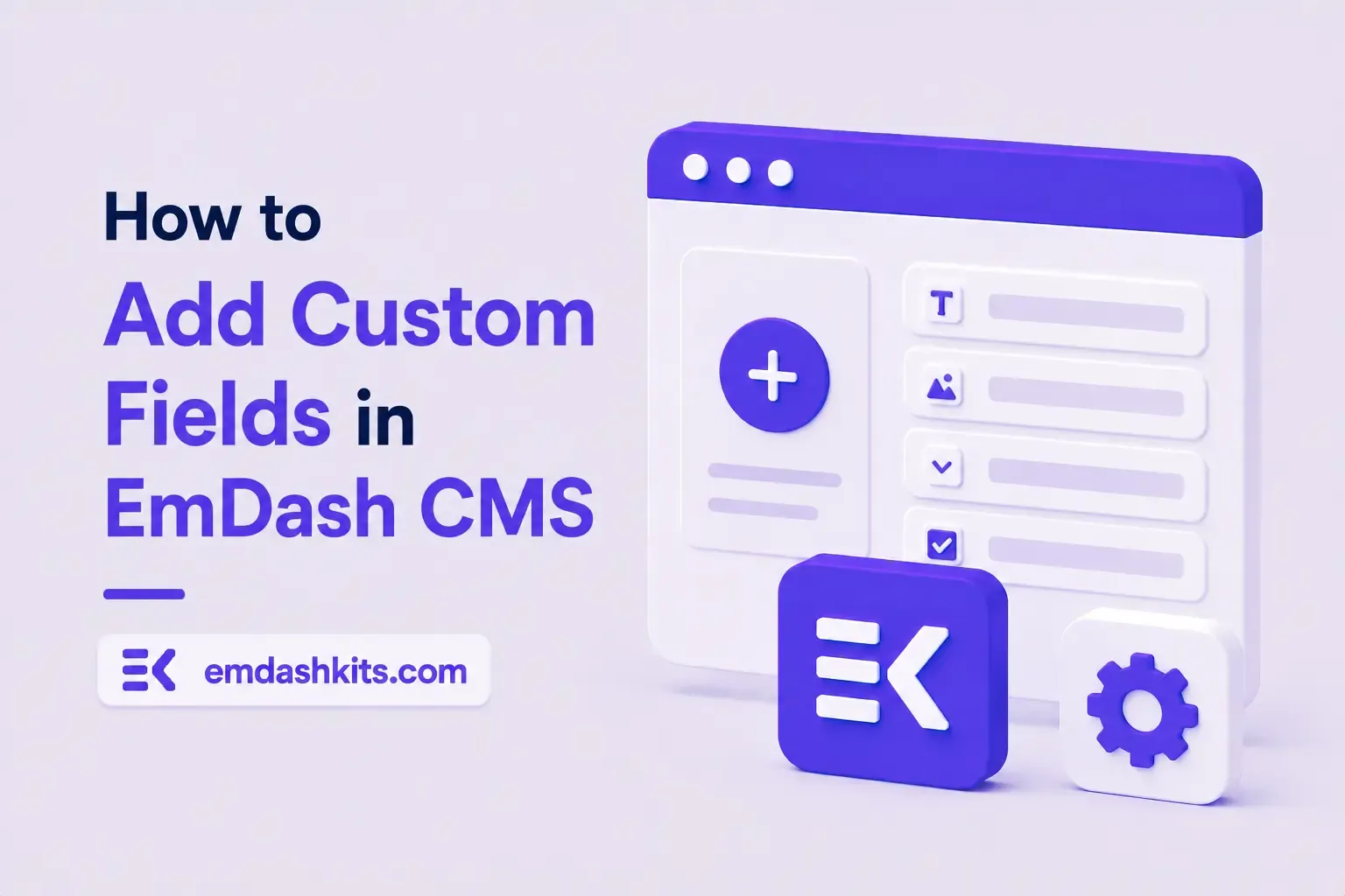 How to Add Custom Fields in EmDash CMS How to Add Custom Fields in EmDash CMS